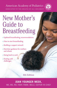 Title: The American Academy of Pediatrics New Mother's Guide to Breastfeeding (Revised Edition): Completely Revised and Updated Fourth Edition, Author: American Academy Of Pediatrics