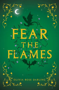 Title: Fear the Flames: A Novel, Author: Olivia Rose Darling