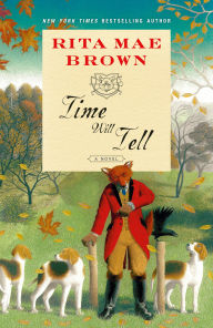 Title: Time Will Tell: A Novel, Author: Rita Mae Brown
