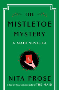 Title: The Mistletoe Mystery: A Maid Novella, Author: Nita Prose