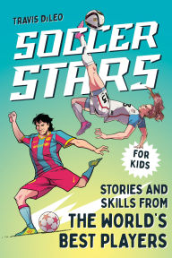Title: Soccer Stars: Stories and Skills from the World's Best Players, Author: Travis DiLeo