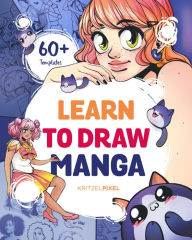 Title: Learn to Draw Manga: A Fun and Easy How-to Draw Guide for All Ages, Author: KRITZELPIXEL