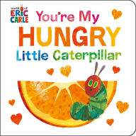 Title: You're My Hungry Little Caterpillar, Author: Eric Carle