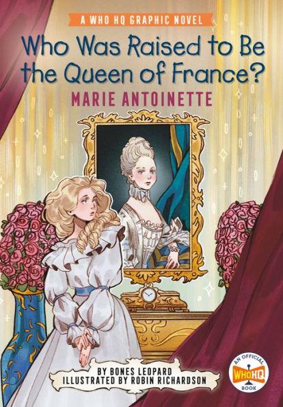 Who Was Raised to Be the Queen of France?: Marie Antoinette: A Who HQ Graphic Novel