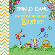 Title: Roald Dahl: How to Have An Eggstraordinary Easter, Author: Roald Dahl