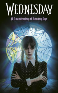 Title: Wednesday: A Novelization of Season One, Author: Tehlor Kay Mejia