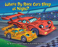 Title: Where Do Race Cars Sleep at Night?, Author: Brianna Caplan Sayres
