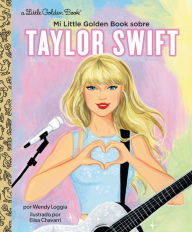 Title: Mi Little Golden Book sobre Taylor Swift (My Little Golden Book About Taylor Swift Spanish Edition), Author: Wendy Loggia
