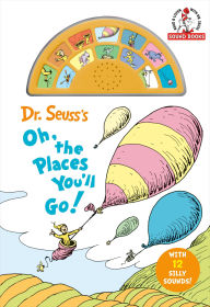 Title: Dr. Seuss's Oh, the Places You'll Go! with 12 Silly Sounds!: An Interactive Read and Listen Book, Author: Dr. Seuss