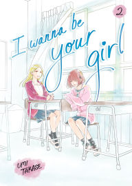 Title: I Wanna Be Your Girl Vol. 2, Author: Umi Takase