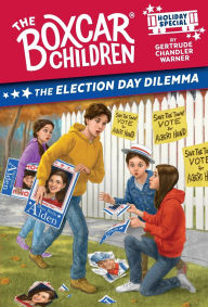 Title: The Election Day Dilemma: An Election Day Holiday Special, Author: Gertrude Chandler Warner