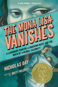 Title: The Mona Lisa Vanishes: A Legendary Painter, a Shocking Heist, and the Birth of a Global Celebrity, Author: Nicholas Day