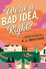 Title: We're a Bad Idea, Right?, Author: K. L. Walther