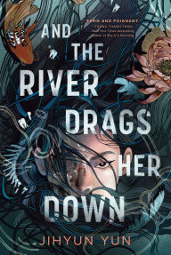 Title: And the River Drags Her Down, Author: Jihyun Yun