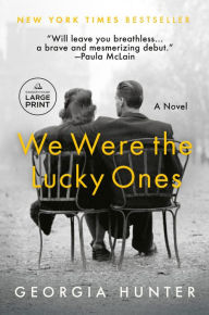 Title: We Were the Lucky Ones: A Novel, Author: Georgia Hunter