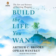Title: Build the Life You Want: The Art and Science of Getting Happier, Author: Arthur C. Brooks