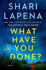 Title: What Have You Done?: A Novel, Author: Shari Lapena