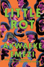 Little Rot: A Novel