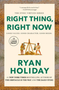 Title: Right Thing, Right Now: Good Values. Good Character. Good Deeds., Author: Ryan Holiday