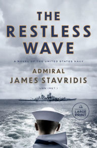 Title: The Restless Wave: A Novel of the United States Navy, Author: James Stavridis USN