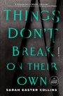 Things Don't Break on Their Own: A Novel