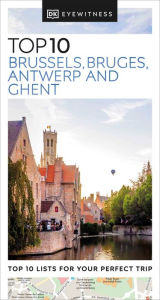 Title: DK Eyewitness Top 10 Brussels, Bruges, Antwerp and Ghent, Author: DK Eyewitness