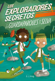Title: Los Exploradores Secretos y los guardaparques de la selva (Secret Explorers Rainforest Rangers), Author: SJ King