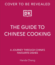 Title: The Guide to Chinese Cooking: A Journey Through China's Favorite Dishes, Author: Handa Cheng