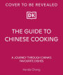 The Guide to Chinese Cooking: A Journey Through China's Favorite Dishes