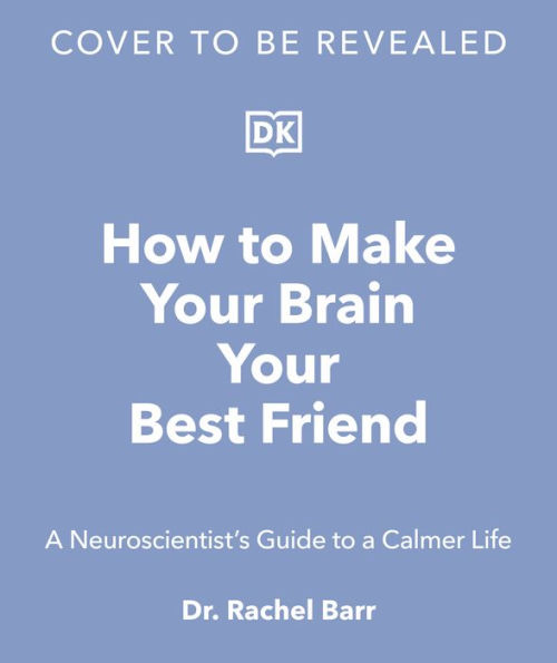 How to Make Your Brain Your Best Friend: Simple Steps to a Kinder Mind
