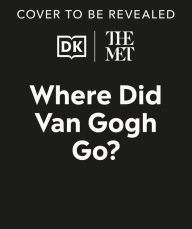 Title: The Met Where Did Van Gogh Go?, Author: DK