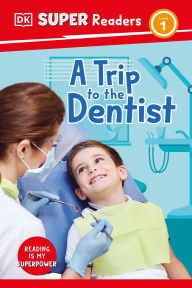 Title: DK Super Readers Level 1 A Trip to the Dentist, Author: DK