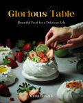 Alternative view 1 of Glorious Table: Beautiful Food for a Delicious Life: A Cookbook