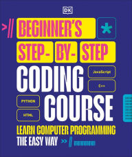 Title: Beginner's Step-by-Step Coding Course: Learn Computer Programming the Easy Way, Author: DK