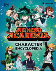 Title: My Hero Academia Character Encyclopedia: Features More Than 100 Heroes, Villains, Students, and Teachers from the Hit TV Anime Series, Author: DK