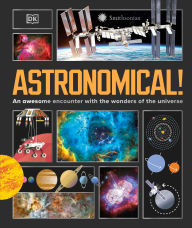 Title: Astronomical!: An Awesome Encounter with the Wonders of the Universe, Author: DK