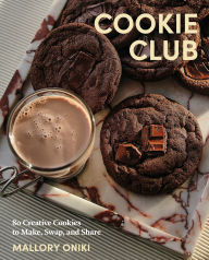 Title: Cookie Club: 80 Creative Cookies to Make, Swap, and Share, Author: Mallory Oniki