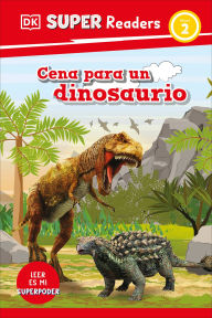 Title: DK Super Readers Level 2 Spanish Translation Dinosaur Dinners - Cena para un dinosaurio, Author: DK