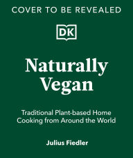 Title: Naturally Vegan: Plant-based Recipes from Around the World, Author: Julius Fiedler