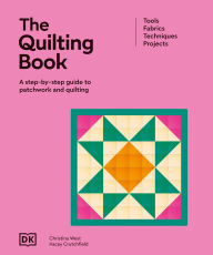 Title: The Quilting Book: A Step-By-Step Guide to Patchwork and Quilting, Author: DK
