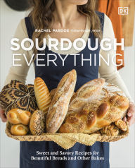Title: Sourdough Everything: Sweet and Savory Recipes for Beautiful Breads and Other Bakes, Author: Rachel Pardoe