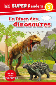 DK Super Readers Level 2 French Translation Dinosaur Dinners - Le DÃ®ner des dinosaures
