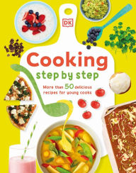 Title: Cooking Step By Step: More than 50 Delicious Recipes for Young Cooks, Author: Denise Smart