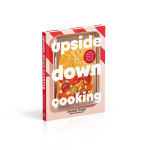 Alternative view 2 of Upside Down Cooking: LAYER, BAKE, FLIP A Brand New Way to Cook in One Pan