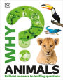 Why? Animals: Brilliant Answers to Baffling Questions
