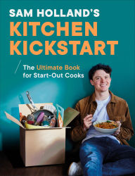 Title: Sam Holland's Kitchen Kickstart: Simple, Budget-Friendly Recipes for Beginner Cooks, Author: Sam Holland