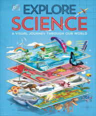 Title: Explore: Science: A Visual Journey Through Our World, Author: DK