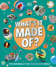 Title: What's It Made Of?: The Materials That Shape Our World, Author: DK