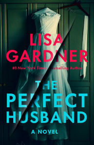Title: The Perfect Husband: A Novel, Author: Lisa Gardner