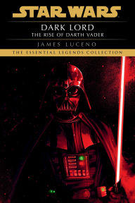 Dark Lord: The Rise of Darth Vader (Star Wars Legends)